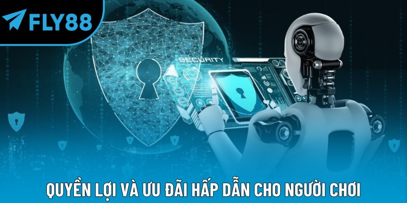 Quyền lợi và ưu đãi hấp dẫn cho người chơi