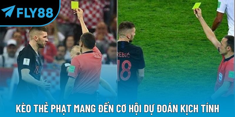Kèo thẻ phạt mang đến cơ hội dự đoán kịch tính