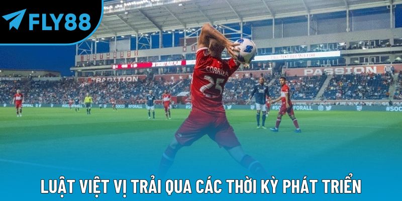 Luật việt vị trải qua các thời kỳ phát triển