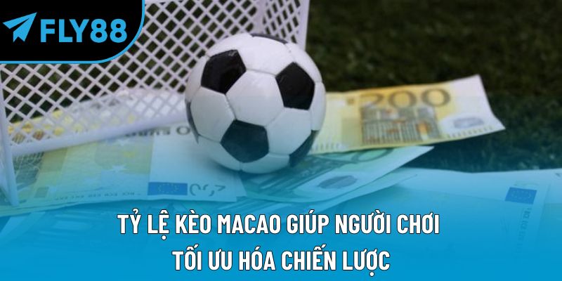 Tỷ lệ kèo Macao giúp người chơi tối ưu hóa chiến lược